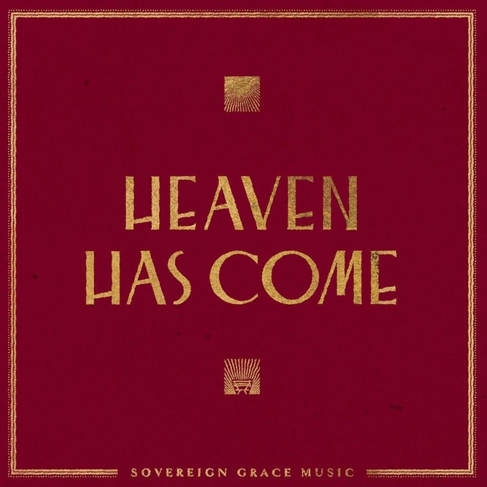 Sovereign Grace Music - Heaven has come to us