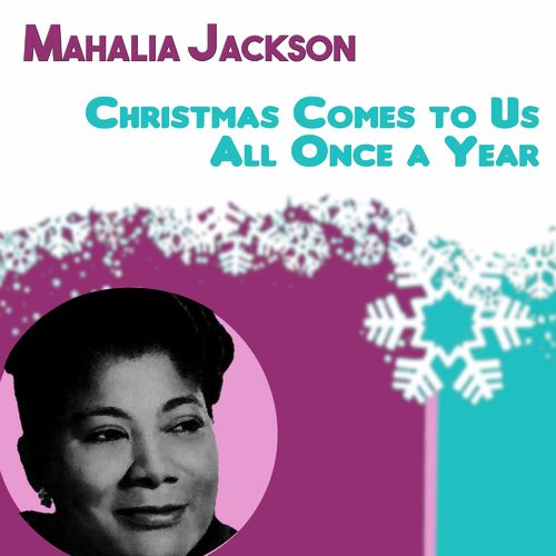 Mahalia Jackson - Christmas comes to us all once a year