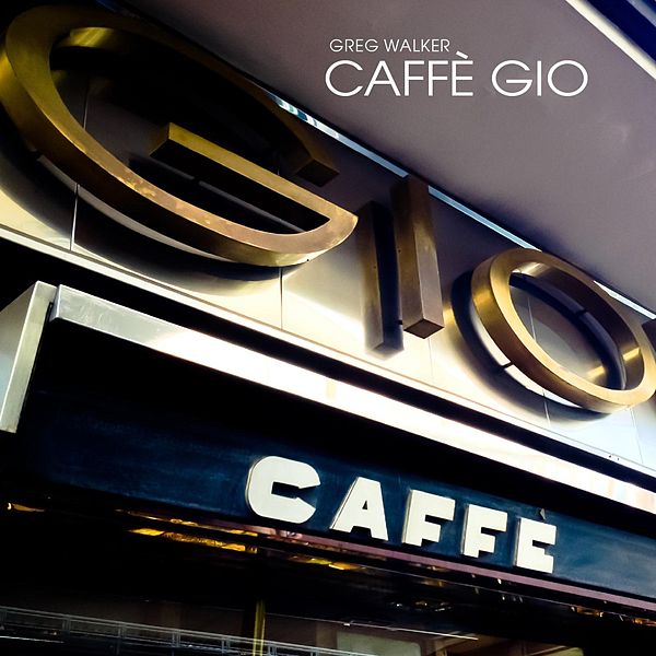 Greg Walker - Caffe Gio ~ Revisited